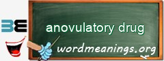 WordMeaning blackboard for anovulatory drug